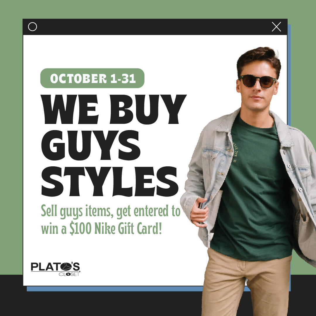 Sell any guys items in october at plato's closet in Utica, Michigan s and get entered to win a $100 plato's closet gift card!